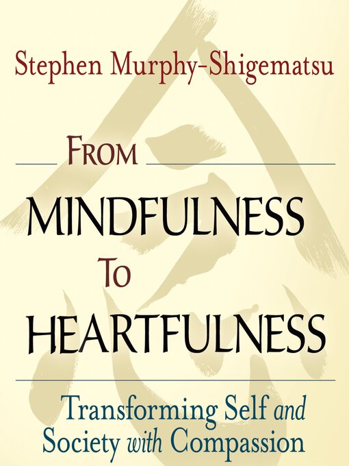 Title details for From Mindfulness to Heartfulness by Stephen Murphy-Shigematsu - Available